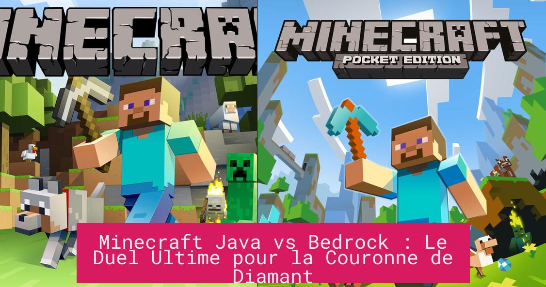 Minecraft Java vs Bedrock : Le Duel Ultime pour la Couronne de Diamant