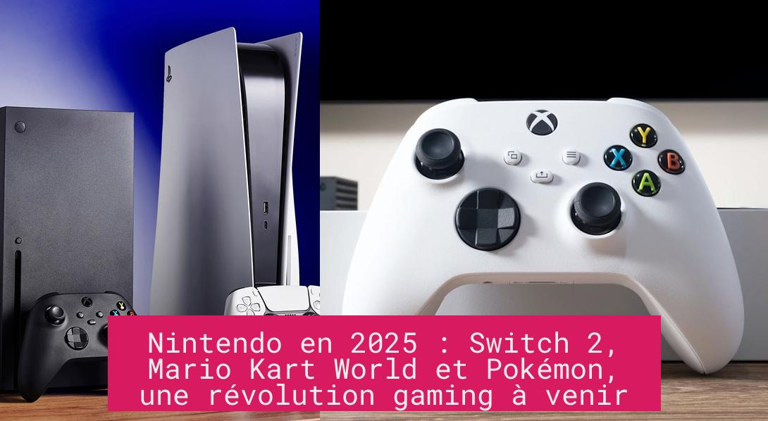 Nintendo en 2025 : Switch 2, Mario Kart World et Pokémon, une révolution gaming à venir
