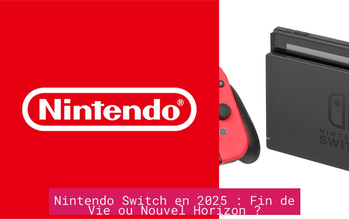 Nintendo Switch en 2025 : Fin de Vie ou Nouvel Horizon ?