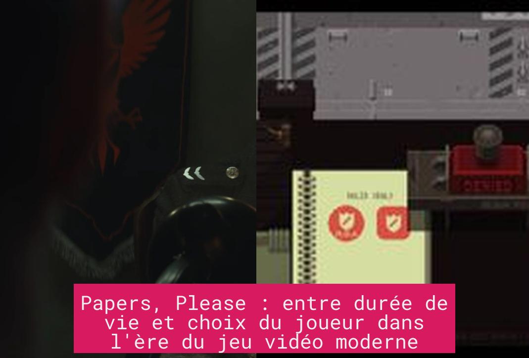 Papers, Please : entre durée de vie et choix du joueur dans l'ère du jeu vidéo moderne