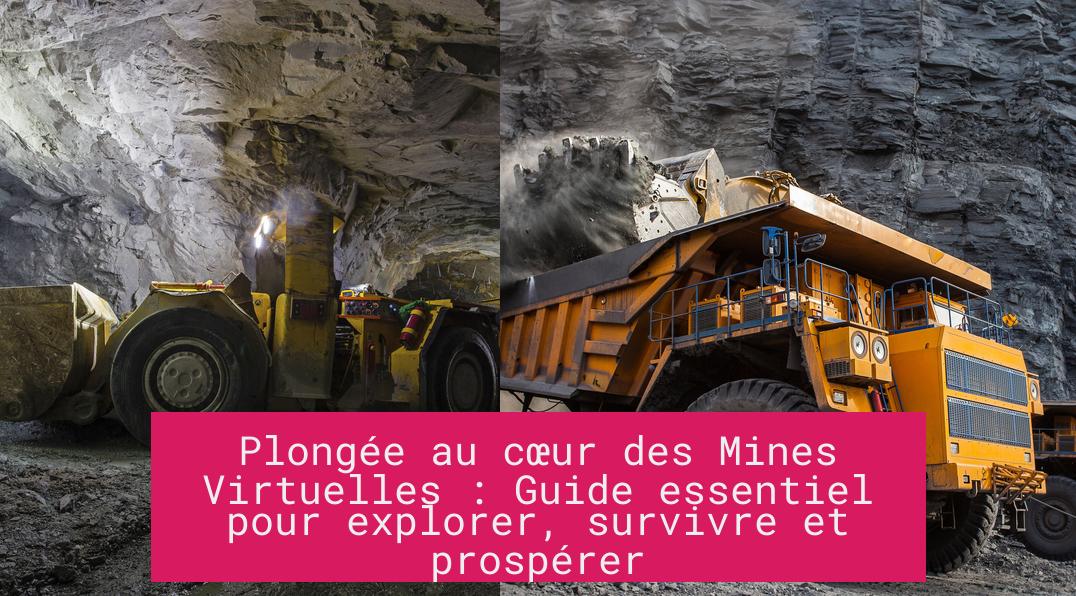 Plongée au cœur des Mines Virtuelles : Guide essentiel pour explorer, survivre et prospérer