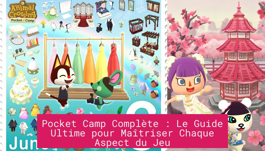 Pocket Camp Complète : Le Guide Ultime pour Maîtriser Chaque Aspect du Jeu
