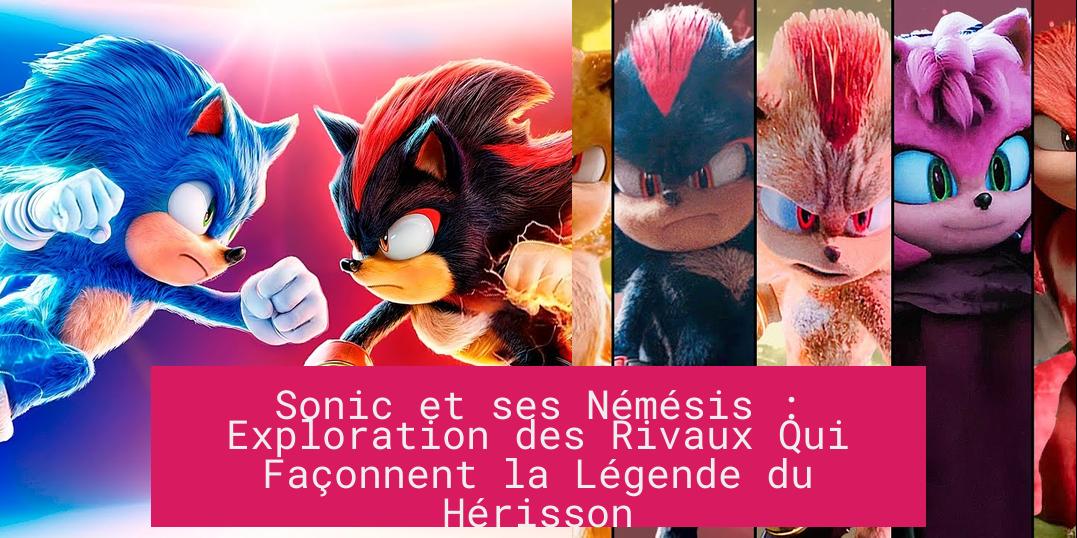 Sonic et ses Némésis : Exploration des Rivaux Qui Façonnent la Légende du Hérisson